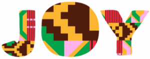 Letters J O and Y spelled out in Kwansaa colors and designs of red gold brown green and pink